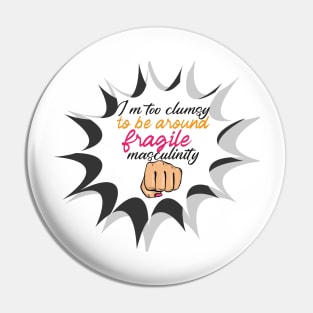 I’m too clumsy to be around fragile masculinity Pin