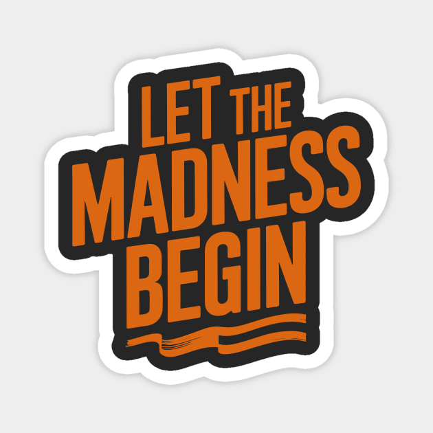 Let The Madness Begin Magnet by CreativeSage