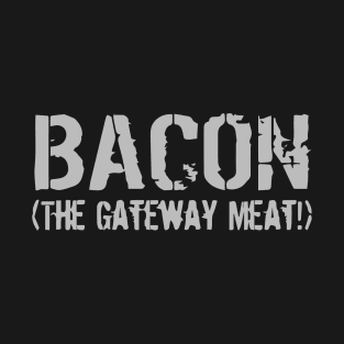 Bacon The Gateway Meat T-Shirt