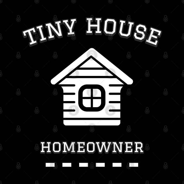 Tiny House Homeowner by The Shirt Shack