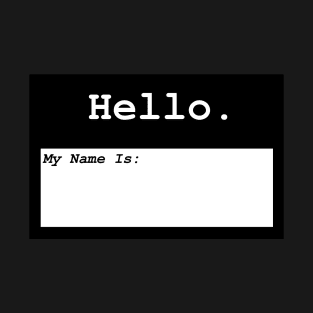 Hello My Name IS T-Shirt