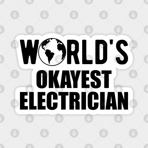 Electrician - World's Okayest Electrician Magnet by KC Happy Shop