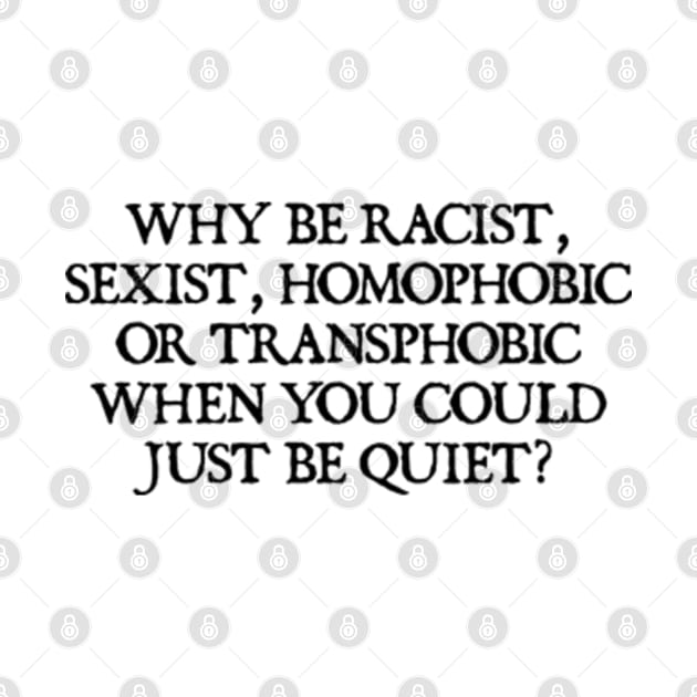 Why Be Racist Sexist Homophobic by  hal mafhoum?