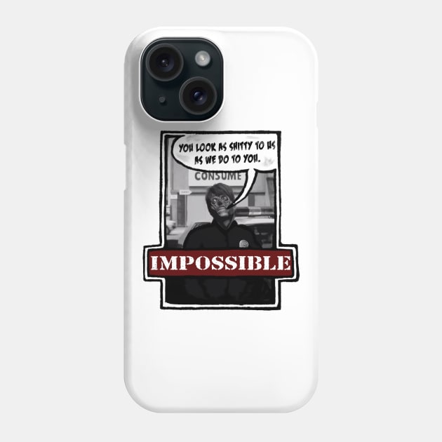 Impossible They Live Phone Case by TenomonMalke