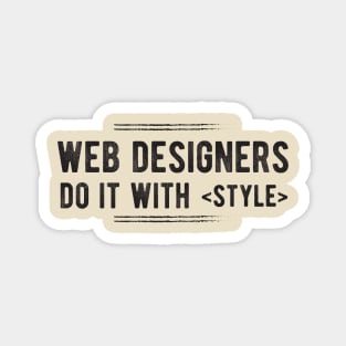 Web Designers do it with STYLE - Funny Programming Jokes Magnet