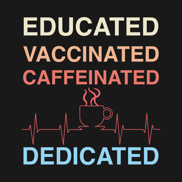 Educated Vaccinated Caffeinated Dedicated Funny Nurse Gift by BazaBerry