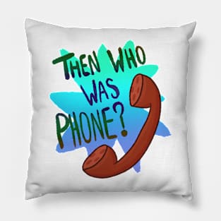 Then Who Was Phone? (Blue Version) Pillow