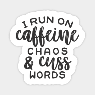 I Run on Coffee Chaos and Cuss Words Magnet