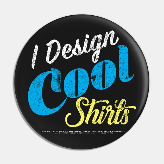 I Design Cool T-Shirts Pin by mannypdesign