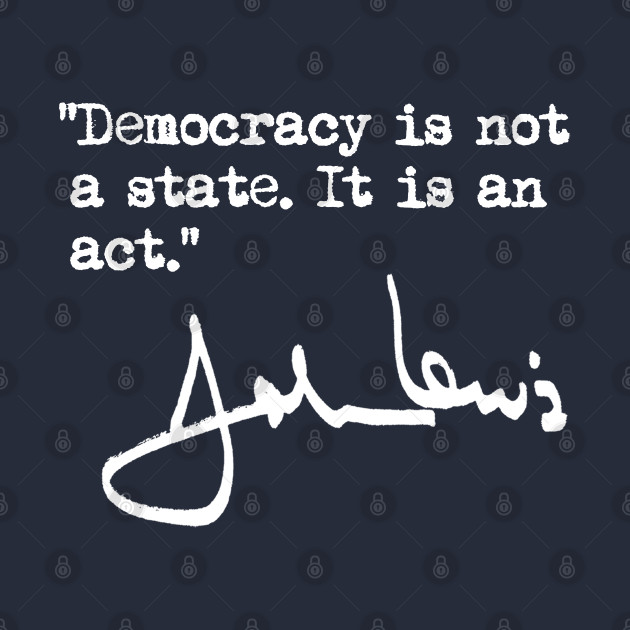 "Democracy is not a state. It is an act." - John Lewis by skittlemypony