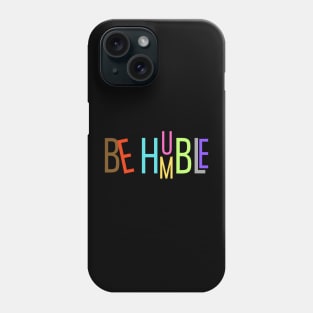 Be Humble Phone Case