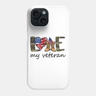 Love My Veteran Shirt 4th Of July Shirt Funny Independence Day American Gift Phone Case