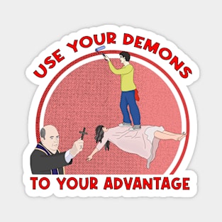 Use Your Demons To Your Advantage Magnet