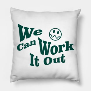 We can work it out Pillow