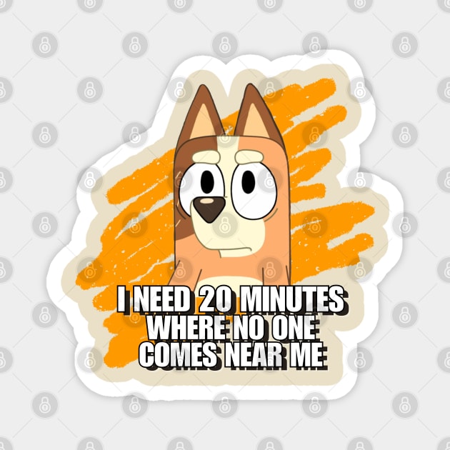 I NEED 20 MINS Magnet by Hanzolebot