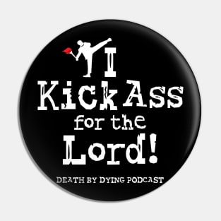 I Kick Ass for the Lord! Pin