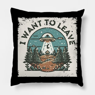 UFO I Want to Leave Pillow