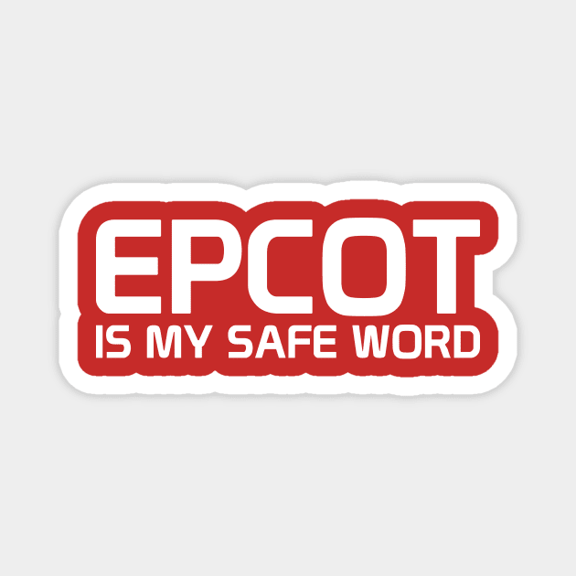 Epcot Is My Safe Word Magnet by BuzzBenson