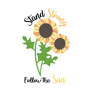 Sunflowers sticker quote, Stand Strong Follow the Sun T-Shirt