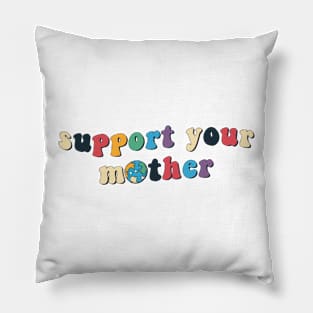 Support Your Mother Pillow