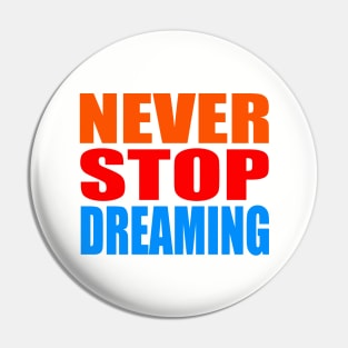 Never stop dreaming Pin