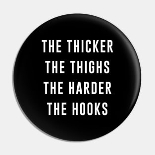 The Thicker the Thighs the Harder the Hooks Pin