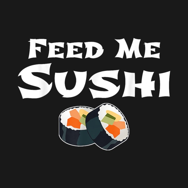 Feed Me Sushi Japanese Food Lovers by zwestshops