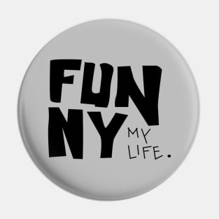 funny my life Pin