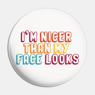 I'm Nicer Than My Face Looks funny and humor saying Pin