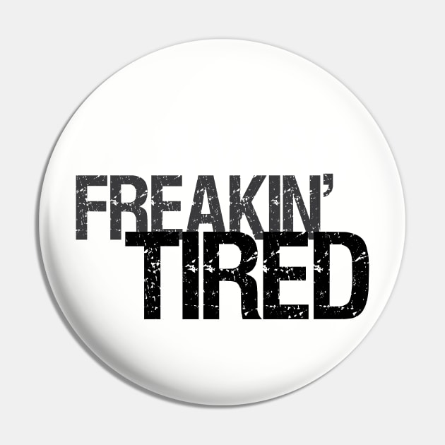 So Freakin' Tired - Typography Design (Light B/G) Pin by WIZECROW