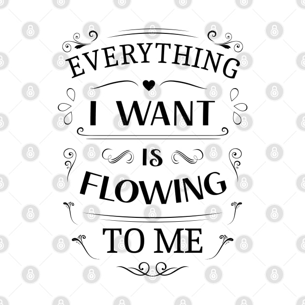 Everything I want is flowing to me | Abundant life by FlyingWhale369