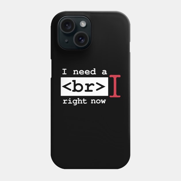 I Need a Break Right Now Exhausted Computer Geek Software Engineer Nerd Funny Programming Quote Phone Case by Mochabonk