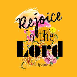 Rejoice in the LORD by Visual Messages T-Shirt