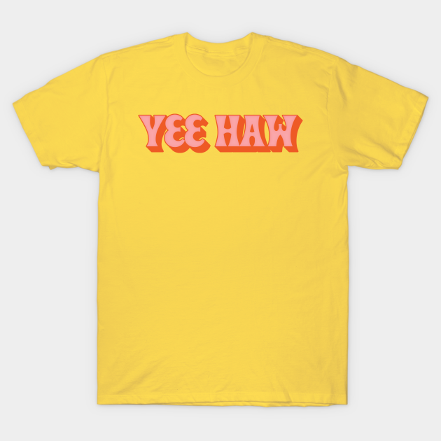 Yee Haw! - Yee Haw - T-Shirt