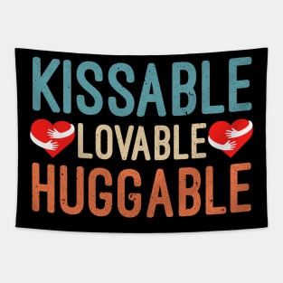 Kissable Lovable Huggable, Funny Valentine’s Day Gift, Funny Valentine’s Quote Tapestry