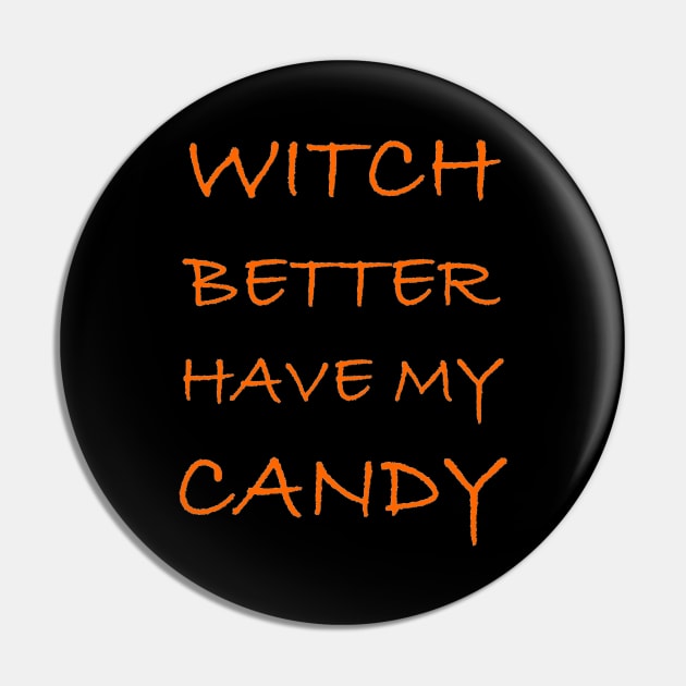 Halloween Gifts - Witch Better Have My Candy Funny Pin by merkraht