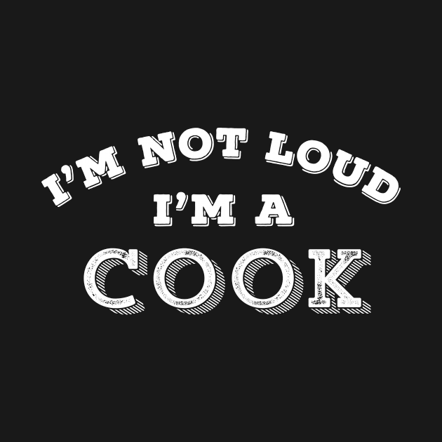 Funny Cook I'm Not Loud Cooking Chef Restaurant Gift by HuntTreasures