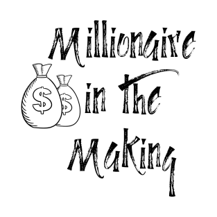 Millionaire In The Making T-Shirt