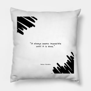 "It always seems impossible until it is done." - Nelson Mandela Motivational Quote Pillow