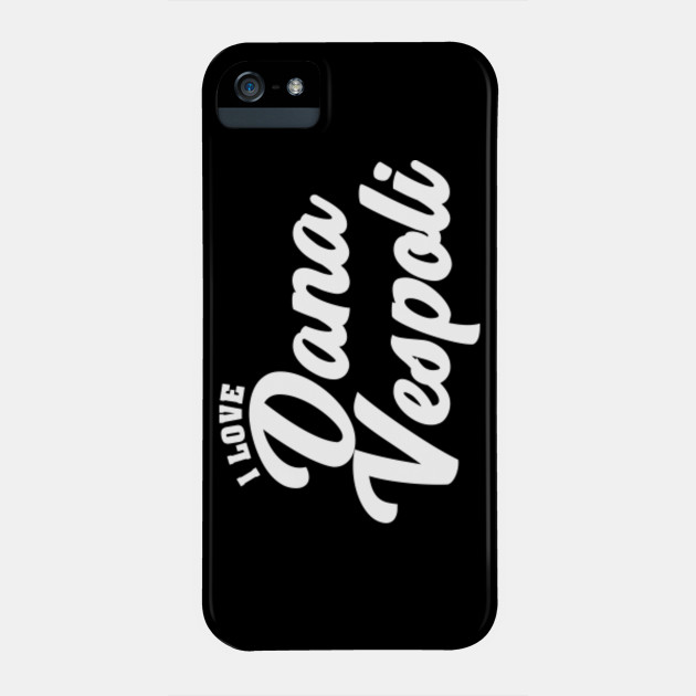 I Love Dana Vespoli Celebrity Phone Case Teepublic