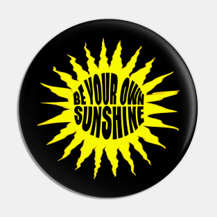 BE YOUR OWN SUNSHINE Pin