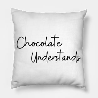 Chocolate Understands. Chocolate Lovers Delight. Pillow