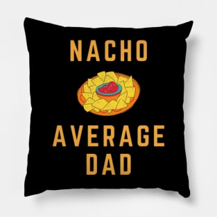 Nacho Average Dad - Cinco De Mayo TShirt (Exclusive 2022 Model TShirt) Pillow