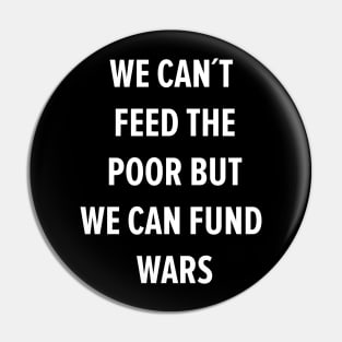 We can´t Feed the Poor but we can Fund Wars Pin