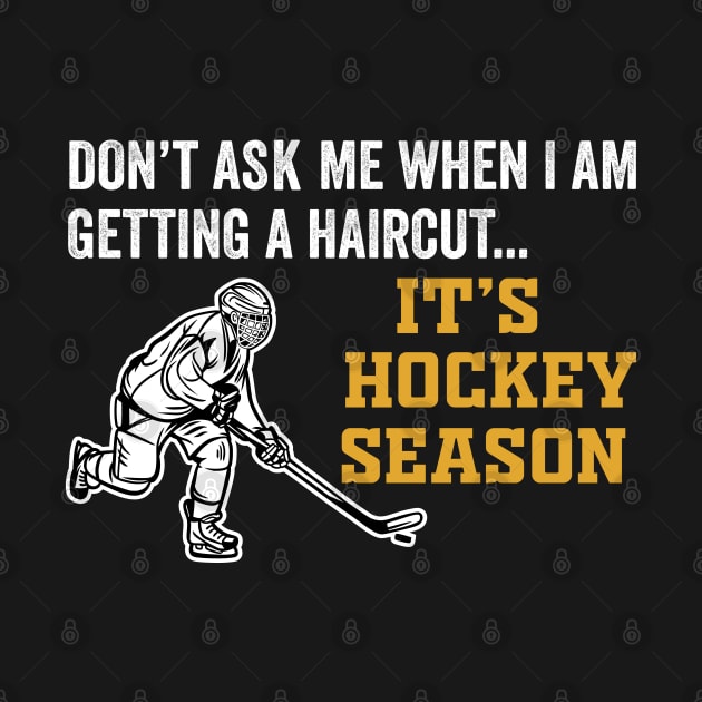 Don't Ask Me When I'm Getting A Haircut T-Shirt Hockey by DragonTees