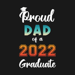 Proud Dad of a 2022 Graduate T-Shirt