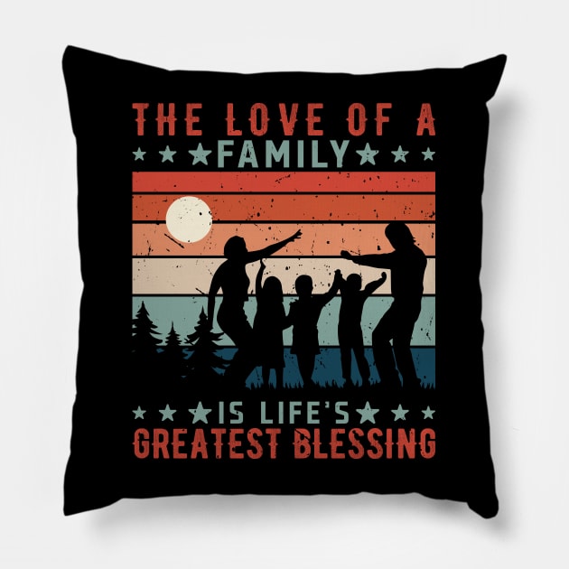 The Love of a Family is Life's Greatest Blessing, Family Day Gift, Gift for Mom, Gift for Dad, Gift for Son, Gift for Daughter Pillow by DivShot 