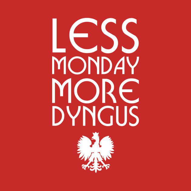Less Monday More Dyngus by PodDesignShop