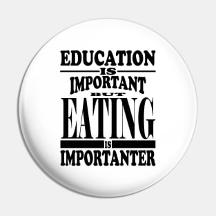 Education Is Important But Eating Is Importanter Pin