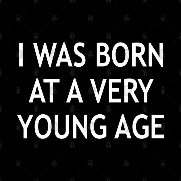 I Was Born at a Very a Young Age by StickSicky